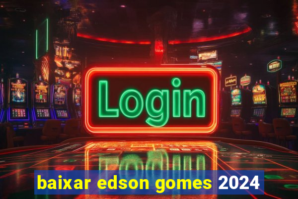 baixar edson gomes 2024